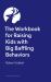 The Guided Journal for Raising Kids with Big, Baffling Behaviors : Game-Changing Exercises and Tools to Transform Your Parenting