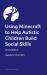 Building Social Awareness in Autistic Children and Their Peers Using Minecraft® : A Step by Step Guide to Running Neurodiversity-Affirming Groups (Revised Edition)