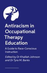 Antiracism in Occupational Therapy Education : A Guide to Race-Conscious Instruction