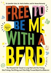 Free to Be Me with a BFRB : The Ultimate Kids' Guide to Living Well with Hair Pulling, Skin Picking, Nail Biting, and Other Body-Focused Repetitive Behaviors