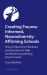 Creating Trauma-Informed, Neurodiversity-Affirming Schools : How to Move from Restraint and Seclusion to Safe and Nurturing Learning Environments