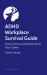 ADHD Workplace Survival Guide : How to Get a Job and Thrive in Your Career