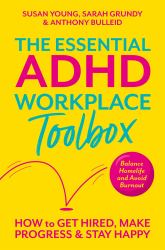The Essential ADHD Workplace Toolbox : How to Get Hired, Make Progress and Stay Happy
