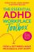 The Essential ADHD Workplace Toolbox : How to Get Hired, Make Progress and Stay Happy