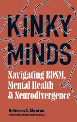 Kinky Minds : Navigating BDSM, Mental Health, and Neurodivergence