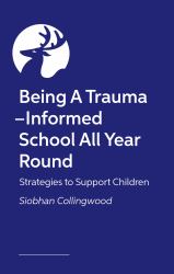 Being a Trauma-Informed School All Year Round : Strategies to Support Children