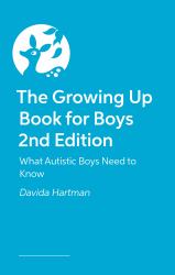 The Growing up Book for Boys 2nd Edition : What Autistic Boys Need to Know