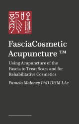 FasciaCosmetic Acupuncture (tm) : Using Acupuncture of the Fascia to Treat Scars and for Rehabilitative Cosmetics