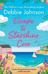 Escape to Starshine Cove : An Utterly Feel Good Holiday Romance to Escape With