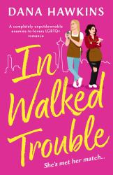 In Walked Trouble : A Completely Unputdownable Enemies-To-lovers LGBTQ+ Romance