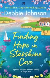 Finding Hope in Starshine Cove : A Perfect Feel-Good Romantic Comedy to Escape With