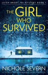 The Girl Who Survived : A Totally Unputdownable Crime Thriller