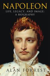 Napoleon : Life, Legacy, and Image - A Biography