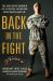 Back in the Fight : The Explosive Memoir of a Special Operator Who Never Gave Up Back in the Fight : The Explosive Memoir of a Special Operator Who Never Gave Up