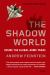 The Shadow World : Inside the Global Arms Trade The Shadow World : Inside the Global Arms Trade