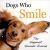 Dogs Who Smile : The Happiest Hounds Around Dogs Who Smile : The Happiest Hounds Around
