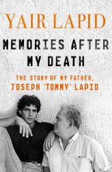 Memories after My Death : The Story of My Father, Joseph Tommy Lapid