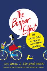 The Bonjour Effect : The Secret Codes of French Conversation Revealed