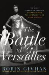 The Battle of Versailles : The Night American Fashion Stumbled into the Spotlight and Made History