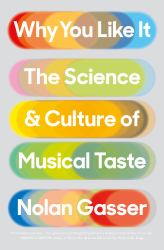 Why You Like It : The Science and Culture of Musical Taste