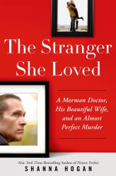 The Stranger She Loved : The Mormon Doctor, His Gorgeous Wife, and an Almost Perfect Murder