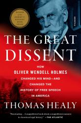 The Great Dissent : How Oliver Wendell Holmes Changed His Mind--And Changed the History of Free Speech in America