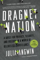 Dragnet Nation : A Quest for Privacy, Security, and Freedom in a World of Relentless Surveillance