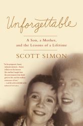 Unforgettable : A Son, a Mother, and the Lessons of a Lifetime