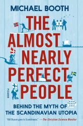 The Almost Nearly Perfect People : The Truth about the Nordic Miracle