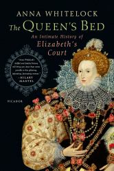 The Queen's Bed : An Intimate History of Elizabeth's Court