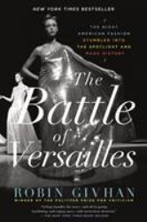The Battle of Versailles : The Night American Fashion Stumbled into the Spotlight and Made History