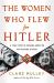 The Women Who Flew for Hitler : A True Story of Soaring Ambition and Searing Rivalry