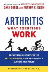 Arthritis: What Exercises Work : Breakthrough Relief for the Rest of Your Life, Even after Drugs and Surgery Have Failed