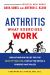 Arthritis: What Exercises Work : Breakthrough Relief for the Rest of Your Life, Even after Drugs and Surgery Have Failed