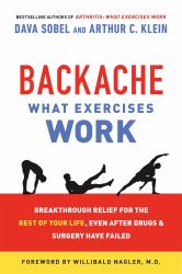 Backache: What Exercises Work : Breakthrough Relief for the Rest of Your Life, Even after Drugs and Surgery Have Failed