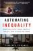 Automating Inequality : How High-Tech Tools Profile, Police, and Punish the Poor Automating Inequality : How High-Tech Tools Profile, Police, and Punish the Poor