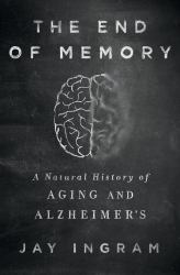 The End of Memory : A Natural History of Aging and Alzheimer's