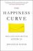 The Happiness Curve : Why Life Gets Better After 50