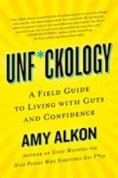 Unf*ckology : A Field Guide to Living with Guts and Confidence