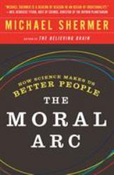 The Moral Arc : How Science Makes Us Better People