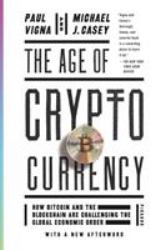 The Age of Cryptocurrency : How Bitcoin and the Blockchain Are Challenging the Global Economic Order