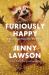 Furiously Happy : A Funny Book about Horrible Things