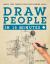 Draw People in 15 Minutes : How to Get Started in Figure Drawing