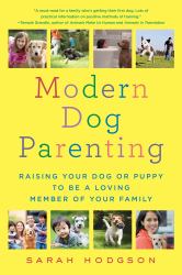 Modern Dog Parenting : Raising Your Dog or Puppy to Be a Loving Member of Your Family