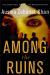 Among the Ruins : A Mystery