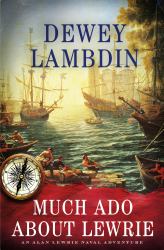 Much Ado about Lewrie : An Alan Lewrie Naval Adventure