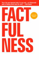 Factfulness : Ten Reasons We're Wrong about the World--And Why Things Are Better Than You Think
