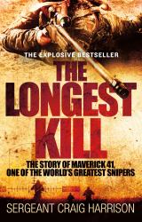 The Longest Kill : The Story of Maverick 41, One of the World's Greatest Snipers