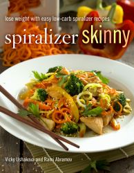 Spiralizer Skinny : Spiralize Yourself Slim with Easy Low-Carb Recipes