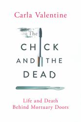 The Chick and the Dead : Life and Death Behind Mortuary Doors
